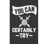 You Can Certainly Try: RPG Journal for Role Playing Games 6''x9'' Mixed Paper Notebook
