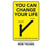 You Can Change Your Life: Easy steps to getting what you want
