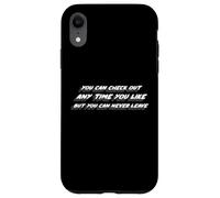 You can Check out any Time you Like but you can never leave Case for iPhone XR