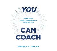 You Can Coach: A Practical Guide to Coaching in Everyday Life