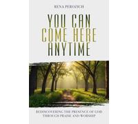 You Can Come Here Anytime: Rediscovering the Presence of God Through Praise and Worship