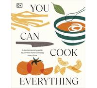 You Can Cook Everything: A Contemporary Guide to Perfect Home Cooking Every Time