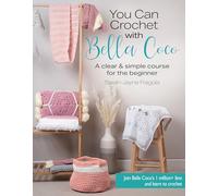 You Can Crochet with Bella Coco: A clear & simple course for the beginner