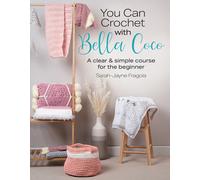 You Can Crochet with Bella Coco : A Clear & Simple Course for the Beginner