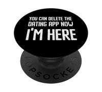 You Can Delete The Dating App Now Im Here Funny Pickup Joke PopSockets Adhesive PopGrip