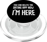 You Can Delete The Dating App Now Im Here Funny Pickup Joke PopSockets PopGrip for MagSafe