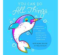 You Can Do All Things: Drawings, Affirmations and Mindfulness to Help With Anxiety and Depression (Book Gift for Women) (Latest Kate)
