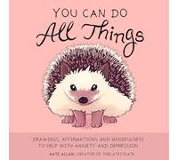 You Can Do All Things: Drawings, Affirmations and Mindfulness to Help With Anxiety and Depression (Book Gift for Women) (Latest Kate)