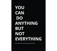 You can do anything, but not everything: idea notebook for office,work,coworker, father's and teachers, bosses or anyone , 120 page lined