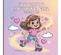 You Can Do Anything, Girl: Inspirational Coloring Book for Teens with Empowering Quotes, Confidence Boosts, and Joyful Self-Love Messages