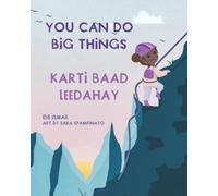 You Can Do Big Things-Karti Baad Leedahay: A Bilingual English-Somali Book