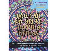 You Can Do Great Fucking Things: Unfiltered Encouragement; A New Dimension of Mindfulness