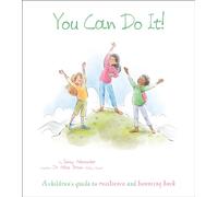 You Can Do It! : A Children's Guide to Resilience and Bouncing Back