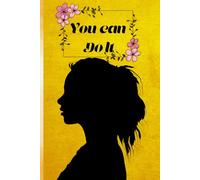 "You Can Do It": "A Journey of Self-Belief, Resilience, and Unstoppable Growth"