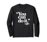 You Can Do It Coffee - Funny Coffee Long Sleeve T-Shirt
