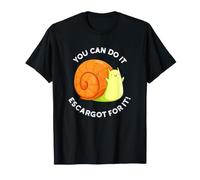 You Can Do It Escargot for It Positive Snail Pun T-Shirt