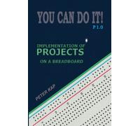 YOU CAN DO IT! P1.0: IMPLEMENTATION OF PROJECTS ON A BREADBOARD