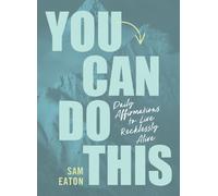 You Can Do This : Daily Affirmations to Live Recklessly Alive