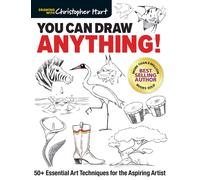 You Can Draw Anything! : 50+Essential Art Techniques for the Aspiring Artist