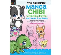 You Can Draw Manga Chibi Characters, Critters & Scenes: A step-by-step guide for learning to draw cute and colorful manga chibis and critters (3) (Just for Kids!)