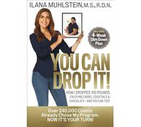 You Can Drop It!: How I Dropped 100 Pounds Enjoying Carbs, Cocktails & Chocolate-and You Can Too!