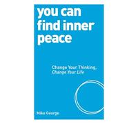 You Can Find Inner Peace: 125: Change Your Thinking, Change Your Life (PAPERBACK)