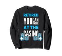 You Can Find Me At The Casino Funny Retired Gambler Sweatshirt