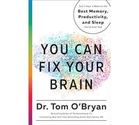 You Can Fix Your Brain: Just 1 Hour a Week to the Best Memory, Productivity, and Sleep You've Ever Had