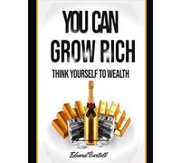 You Can Grow Rich: Think Your Way to Wealth