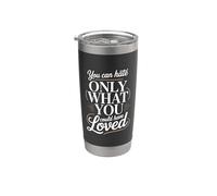 You can Hate only What You Could Have Loved Stainless Steel Insulated Tumbler