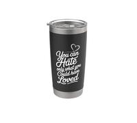 You can Hate only What You Could Have Loved Stainless Steel Insulated Tumbler
