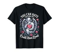 You can Hate only What You Could Have Loved T-Shirt