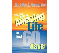You Can Have an Amazing Life . . . in Just 60 Days!