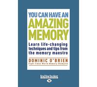 You can have an Amazing Memory: Learn Life-changing Techniques and Tips from the Memory Maestro