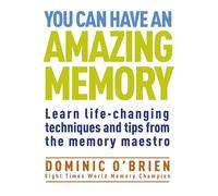 You Can Have An Amazing Memory: Learn Life-changing Techniques and Tips from the Memory Maestro (New edition)