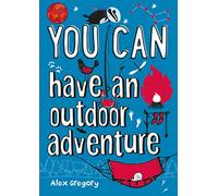 YOU CAN have an outdoor adventure: Be amazing with this inspiring guide (Collins YOU CAN)