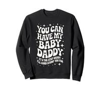 You Can Have My Baby Daddy Funny Vintage Bold Text Design Sweatshirt