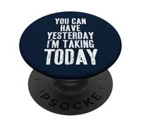 You Can Have Yesterday. I'm Taking TODAY PopSockets Adhesive PopGrip