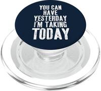 You Can Have Yesterday. I'm Taking TODAY PopSockets PopGrip for MagSafe