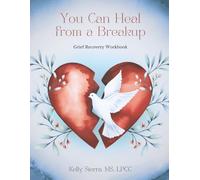 You Can Heal from a Breakup: Grief Recovery Workbook