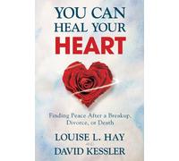 You Can Heal Your Heart: Finding Peace After a Breakup, Divorce, or Death