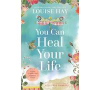 You Can Heal Your Life : 40th Anniversary Edition