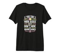 You Can Hide Eggs Just Don't Hide My Board Games Premium T-Shirt