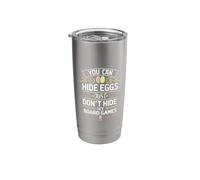 You Can Hide Eggs Just Don't Hide My Board Games Stainless Steel Insulated Tumbler