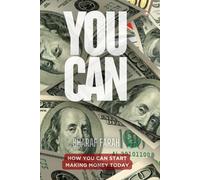 YOU CAN: How You Can Start Making Money Today