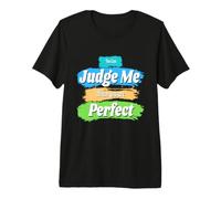 You can Judge me When You are Perfect Premium T-Shirt