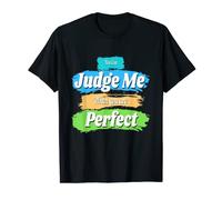 You can judge me when you are perfect T-Shirt
