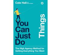 You Can Just Do Things : The High Agency Method for Getting Everything You Want