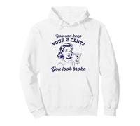 You Can Keep Your 2 Cents You Look Broke Pullover Hoodie