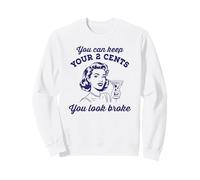 You Can Keep Your 2 Cents You Look Broke Sweatshirt